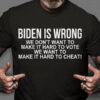 Biden Is Wrong We Don’t Want To Make Hard To Vote We Want To Make It Hard To Cheat, US President