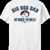 Big Dog Dad – My House My Rules T-Shirt