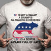 DC Is Not A Swamp A Swamp Is An Amazing Ecosystem Democrats DC Is A Sewer A Place Full Of Rats