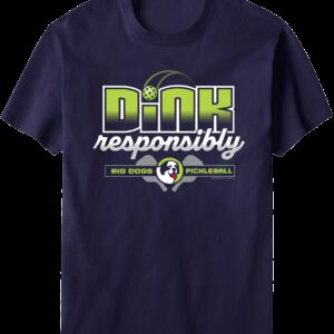 Dink Responsibly T Shirt 1