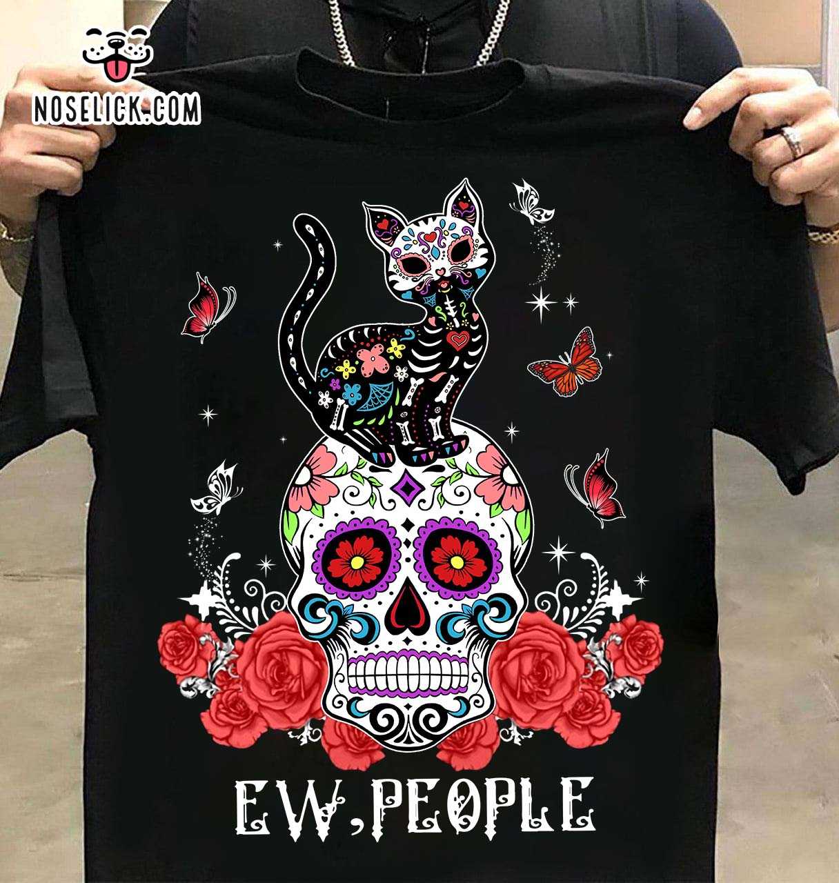Ew people - Hate seeing people, Mexican skull and cat Ew people - Hate seeing people, Mexican skull and cat
