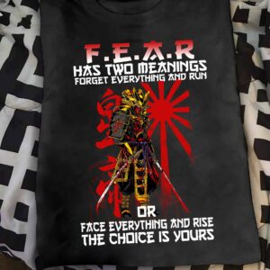 Fear has two meanings forget everything and run or face everything – Japanese Samurai
