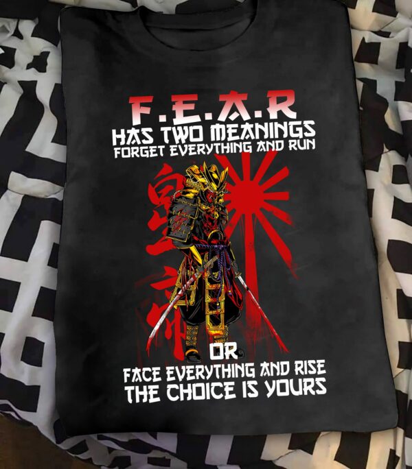 Fear has two meanings forget everything and run or face everything – Japanese Samurai