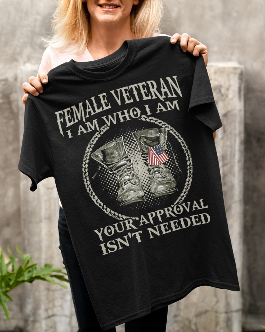Female veteran I am who I am, Your approval isn't needed - America veteran shoes Female veteran I am who I am, Your approval isn't needed - America veteran shoes
