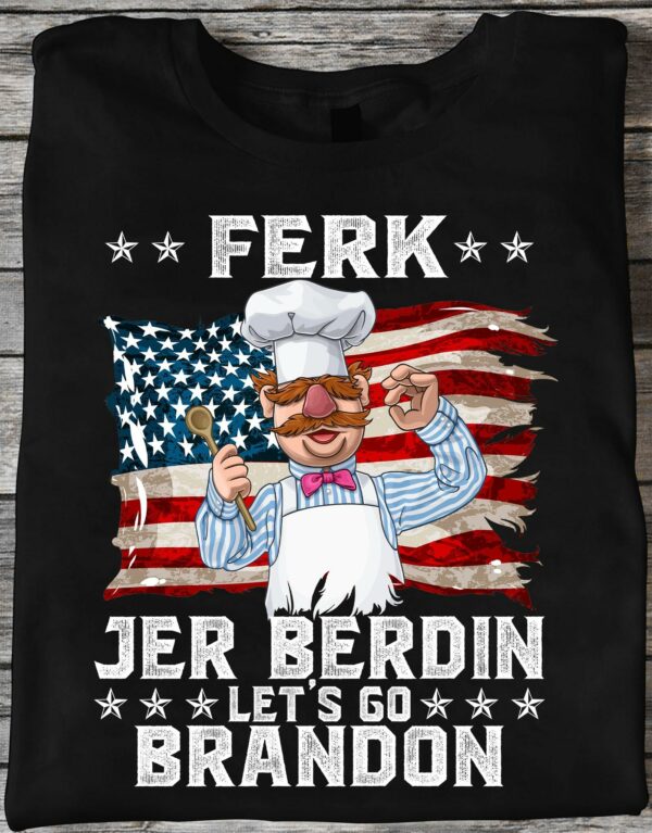 Ferk jer Berdin – Let’s go Brandon, American chef