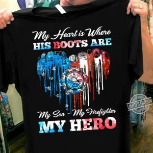 Firefighter America – My heart is where his boots are my son my firefighter my hero