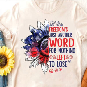 Freedom’s Just Another Word For Nothing Left To Lose, Peace Symbol, Sunflower Lover