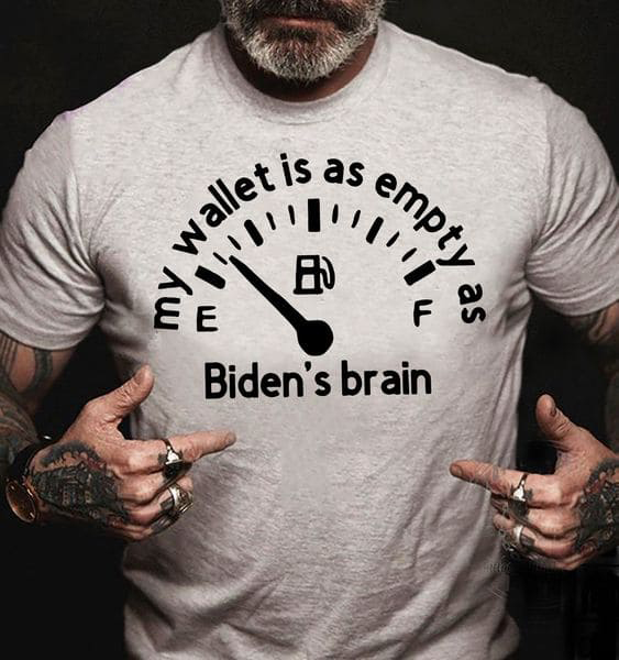Gas Price, My Wallet Is As Empty As Biden's Brain Gas Price, My Wallet Is As Empty As Biden's Brain