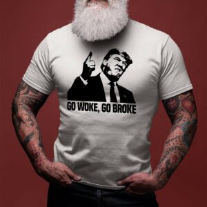 Go woke, go broke – Donald Trump, America president graphic T-shirt