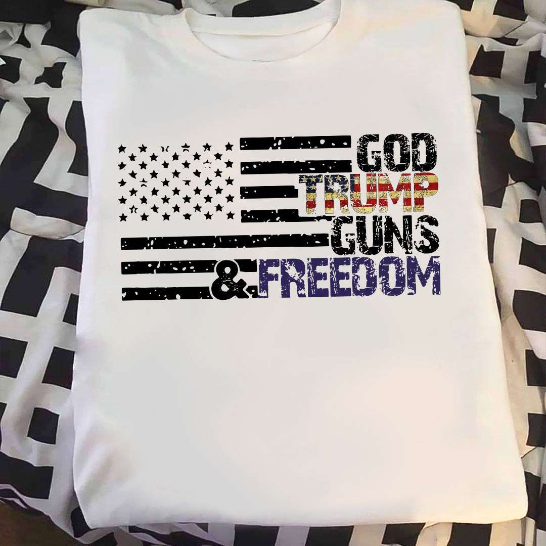 God Trump Guns Freedom - America the country of freedom, Donald Trump America president God Trump Guns Freedom - America the country of freedom, Donald Trump America president