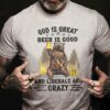 God is great beer is good and liberals are crazy – Crazy liberals party, bear and beer