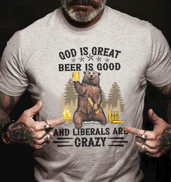 God is great beer is good and liberals are crazy – Crazy liberals party, bear and beer