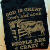 God is great, cows are good, people are crazy – American cow lover gift