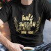Half Swedish is better than none – Gift for Swedish, people from Sweden