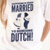 Happiness is being married to someone dutch – Dutch Couple