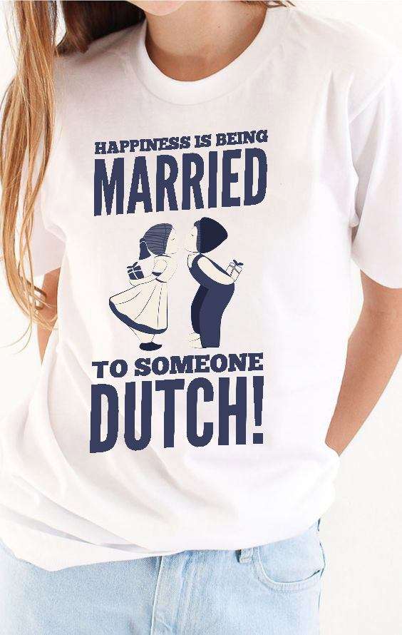 Happiness is being married to someone dutch - Dutch Couple Happiness is being married to someone dutch - Dutch Couple
