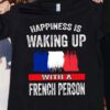 Happiness is waking up with a French person – France flag