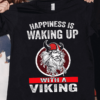 Happiness is waking up with a Viking – Viking guy T-shirt, gift for Viking people