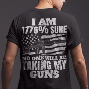 I AM 1776 Percent Sure No One Will Be Talking My Guns, American Veteran