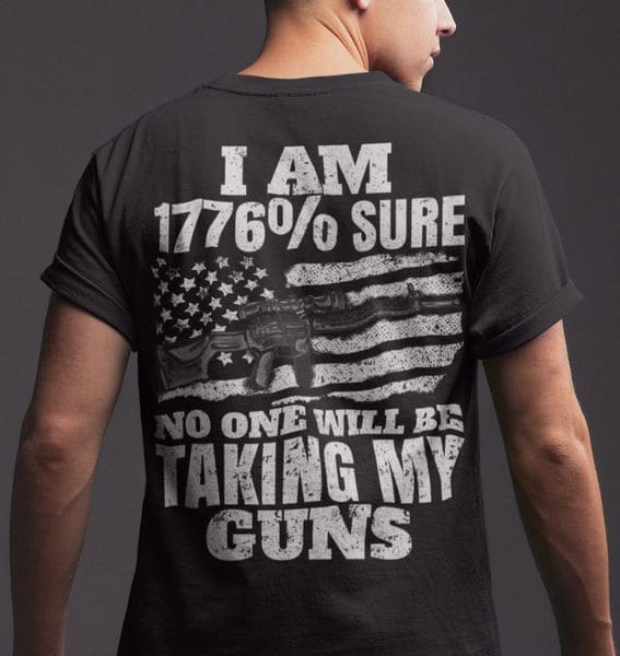 I AM 1776 Percent Sure No One Will Be Talking My Guns, American Veteran I AM 1776 Percent Sure No One Will Be Talking My Guns, American Veteran