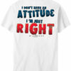 I Do Not Have An Attitude T-Shirt