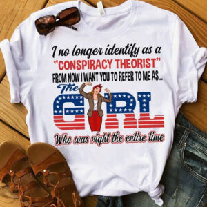 I No Longer Identify As A Conspiracy Theorist From Now I Want You Refer To Me As Girl Who Was Right The Entire Time