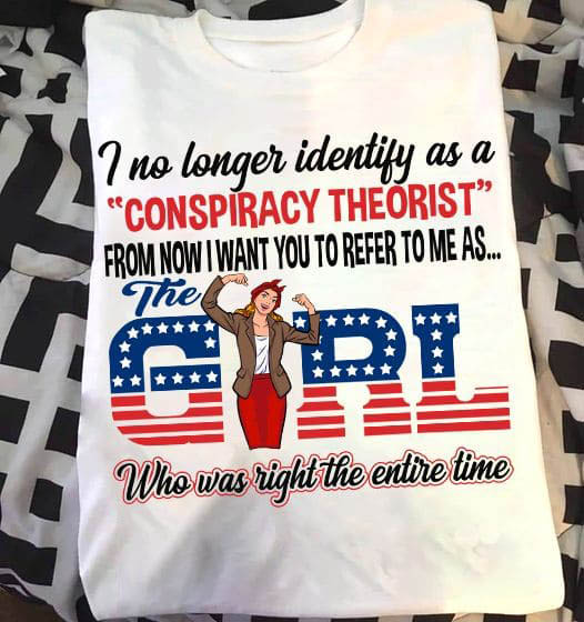 I No Longer Identify As A Conspiracy Theorist From Now I Want You To Refer To Me As The Girl I No Longer Identify As A Conspiracy Theorist From Now I Want You To Refer To Me As The Girl