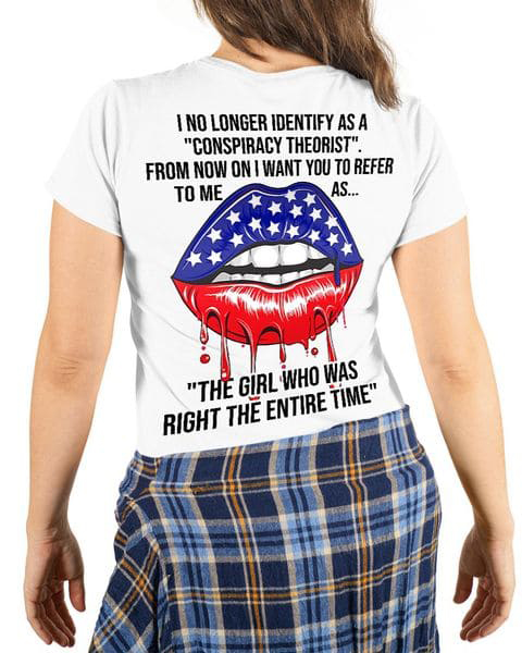 I No Longer Identify As A Conspiracy Theorist From Now On I Want You To Fefer To Me As The Girl Who Was Right The Entire Time I No Longer Identify As A Conspiracy Theorist From Now On I Want You To Fefer To Me As The Girl Who Was Right The Entire Time