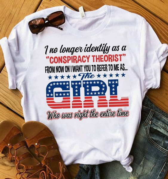I No Longer Identify As A Conspiracy Theorist From Now On I Want You To Refer To Me As The Girl I No Longer Identify As A Conspiracy Theorist From Now On I Want You To Refer To Me As The Girl