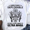 I Used To Be A Deplorable But Now I’ve Been Promoted To Ultra Maga, Ultra Maga King