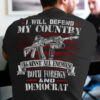 I Will Defend My Country Against All Enemies Both Foreign And Democrat