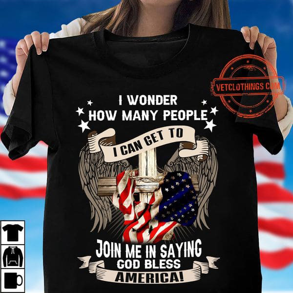 I Wonder How Many People Join Me In Saying God Bless America I Can Get To, American Flag, Independence Day, 4th Of July I Wonder How Many People Join Me In Saying God Bless America I Can Get To, American Flag, Independence Day, 4th Of July