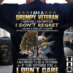 I am a grumpy veteran I don’t regret I am proud to be a veteran if this offends you I don’t care eagle American flag