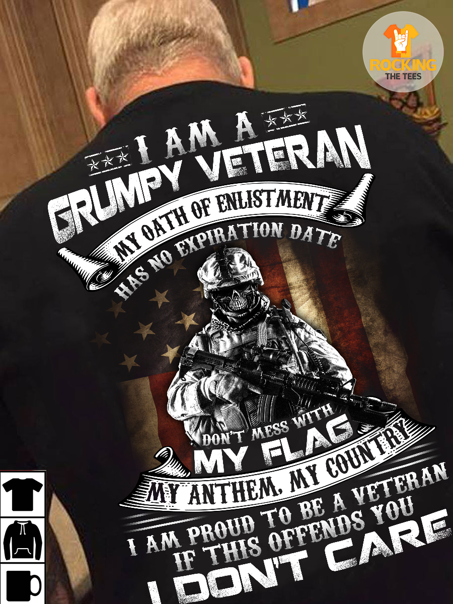 I am a grumpy veteran my oath of enlistment has no expiration date - America flag I am a grumpy veteran my oath of enlistment has no expiration date - America flag