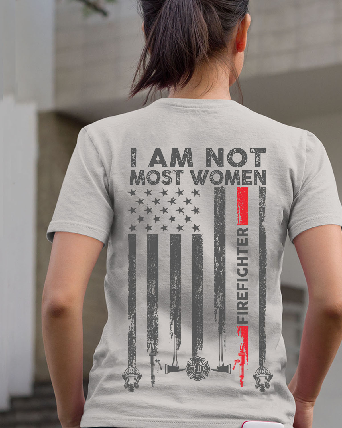 I am not most women - Firefighter women, america flag I am not most women - Firefighter women, america flag