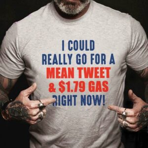I could really go for mean tweet and $1.79 gas right now