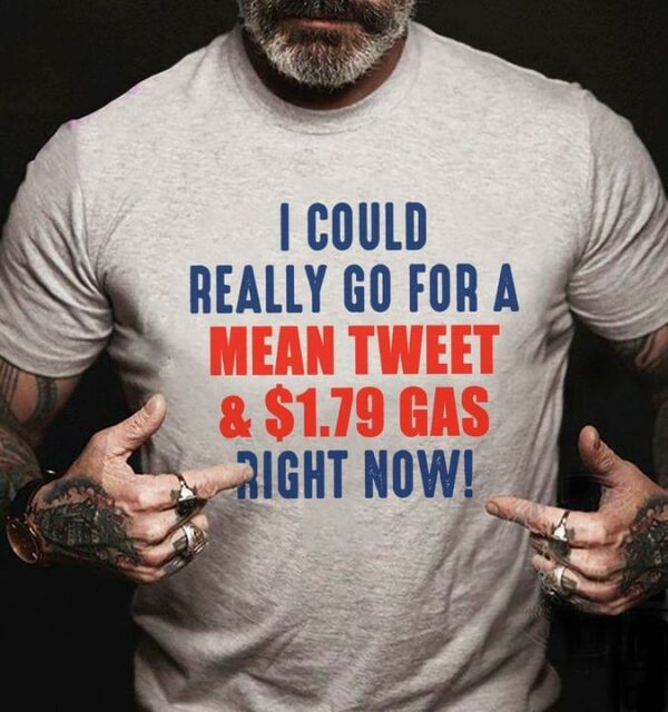 I could really go for mean tweet and $1.79 gas right now