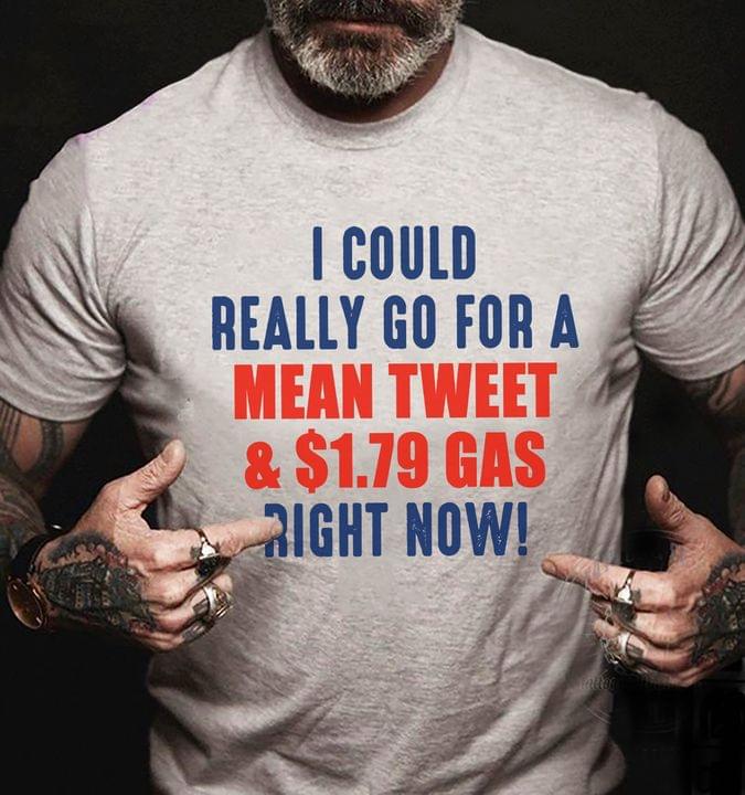I could really go for mean tweet and $1.79 gas right now I could really go for mean tweet and $1.79 gas right now