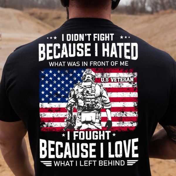 I didn’t fight because I hated I fought because I love – American veteran