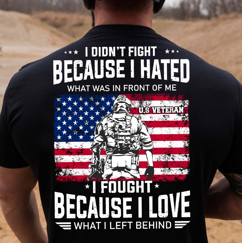 I didn't fight because I hated I fought because I love - American veteran I didn't fight because I hated I fought because I love - American veteran