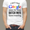 I don’t need Google my Dutch wife knows everything