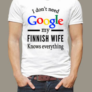 I don’t need Google my Finnish wife knows everything