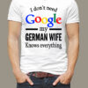 I don’t need Google my German wife knows everything