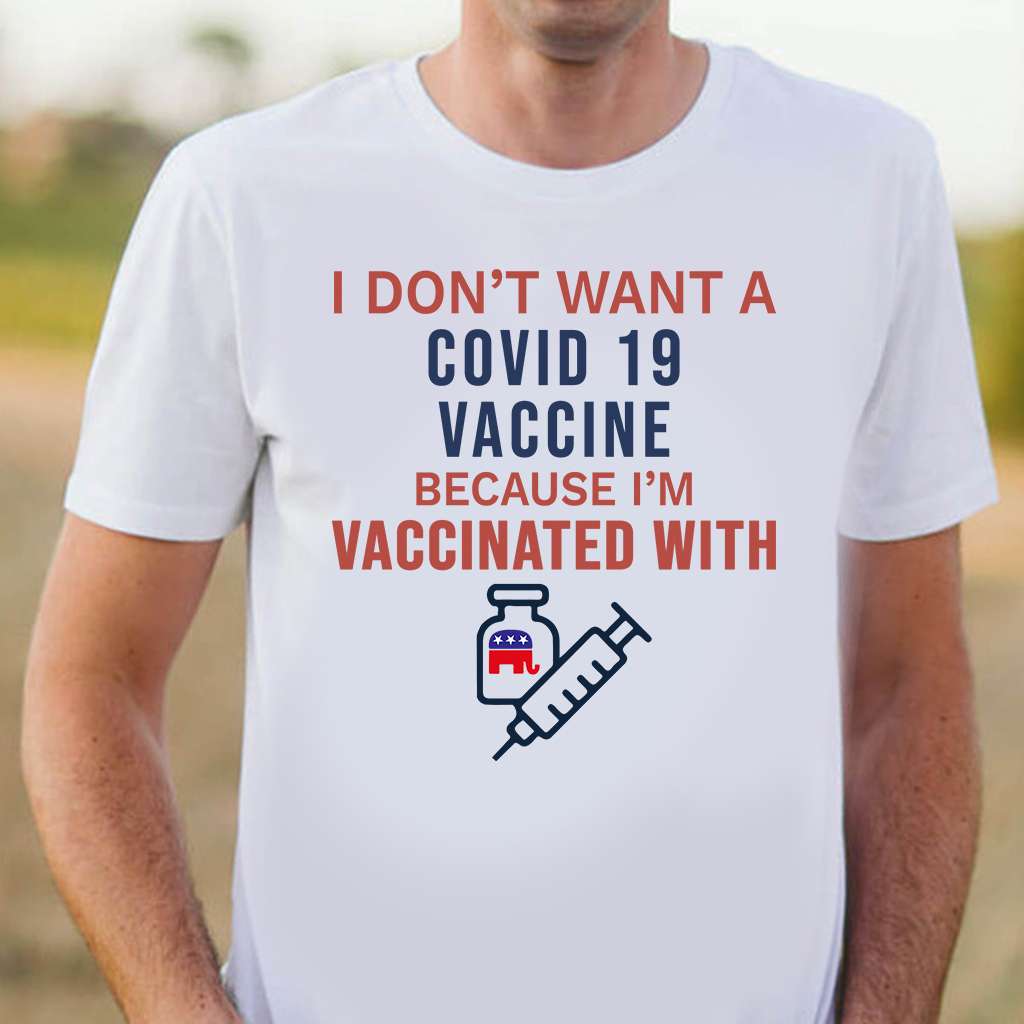 I don't want a Covid-19 vaccine because I'm vaccinated with Republician Elephant - Republician Elephant flag I don't want a Covid-19 vaccine because I'm vaccinated with Republician Elephant - Republician Elephant flag