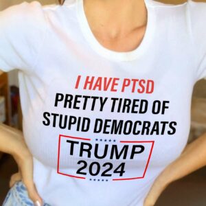I have PTSD pretty tired of stupid democrats – Trump 2024, Donald Trump