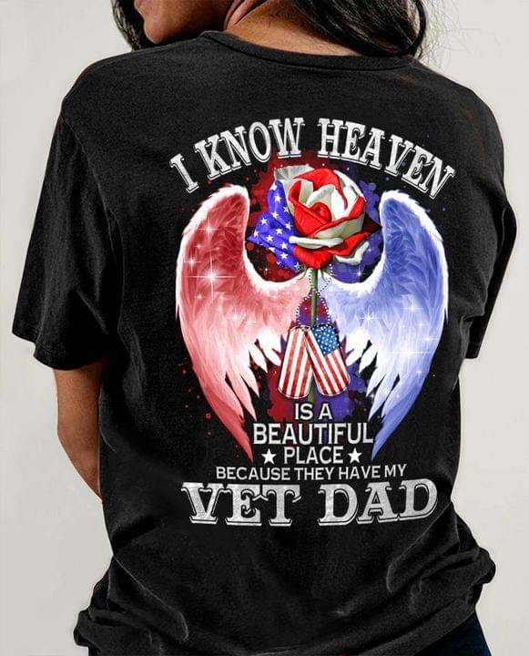 I know heaven is a beautiful place because they have my vet dad - Veteran father, dad in heaven I know heaven is a beautiful place because they have my vet dad - Veteran father, dad in heaven