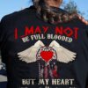 I may not be full blooded but my heart is 100 native – Native American, full blooded native