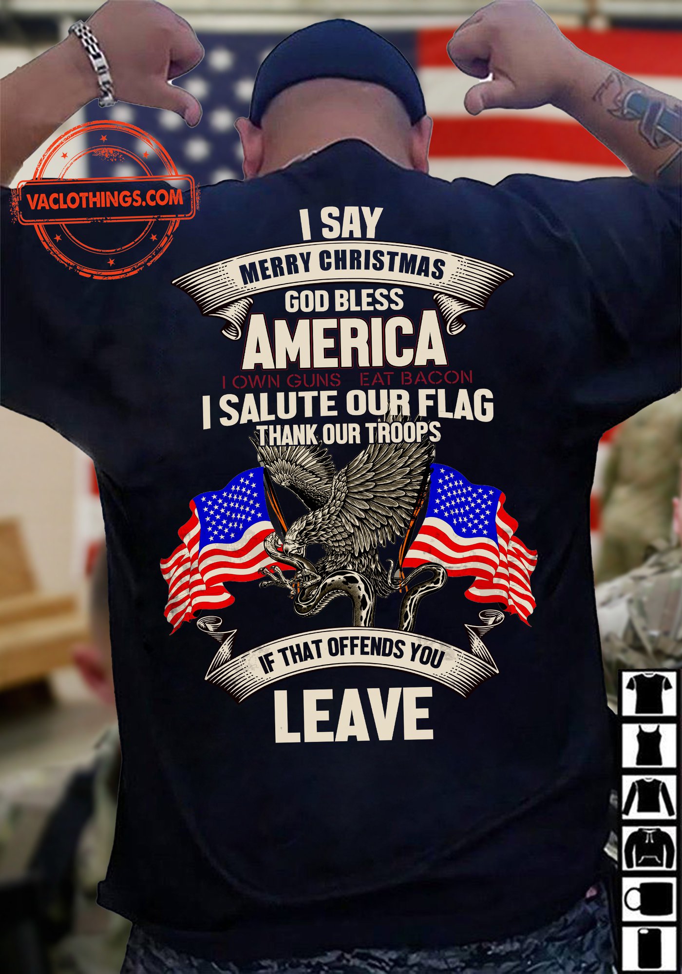I say Merry Christmas God bless America I own guns eat bacan I salute our flag thank our troops if that offends you leave American flags eagle I say Merry Christmas God bless America I own guns eat bacan I salute our flag thank our troops if that offends you leave American flags eagle