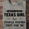 I used to be a nice sweet Texas girl but people ruined that for me
