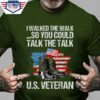 I walked the walk so you could talk the talk US veteran American flag